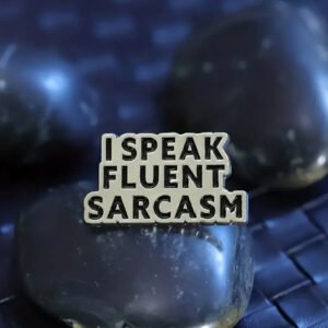 I speak fluent sarcasm